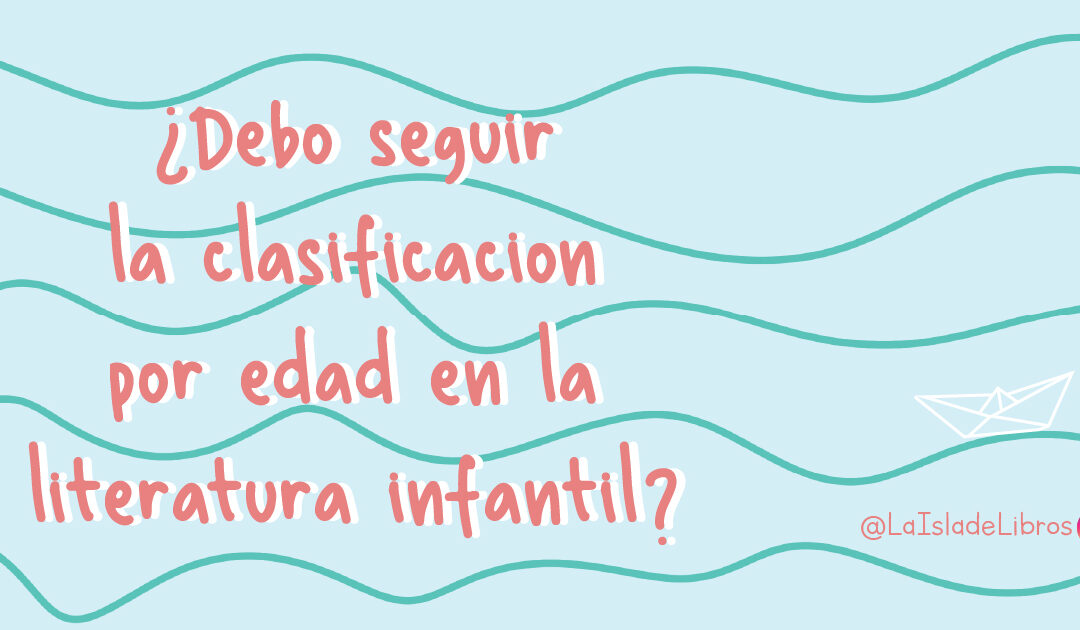 ¿Debo seguir la clasificación por edad en la literatura infantil?